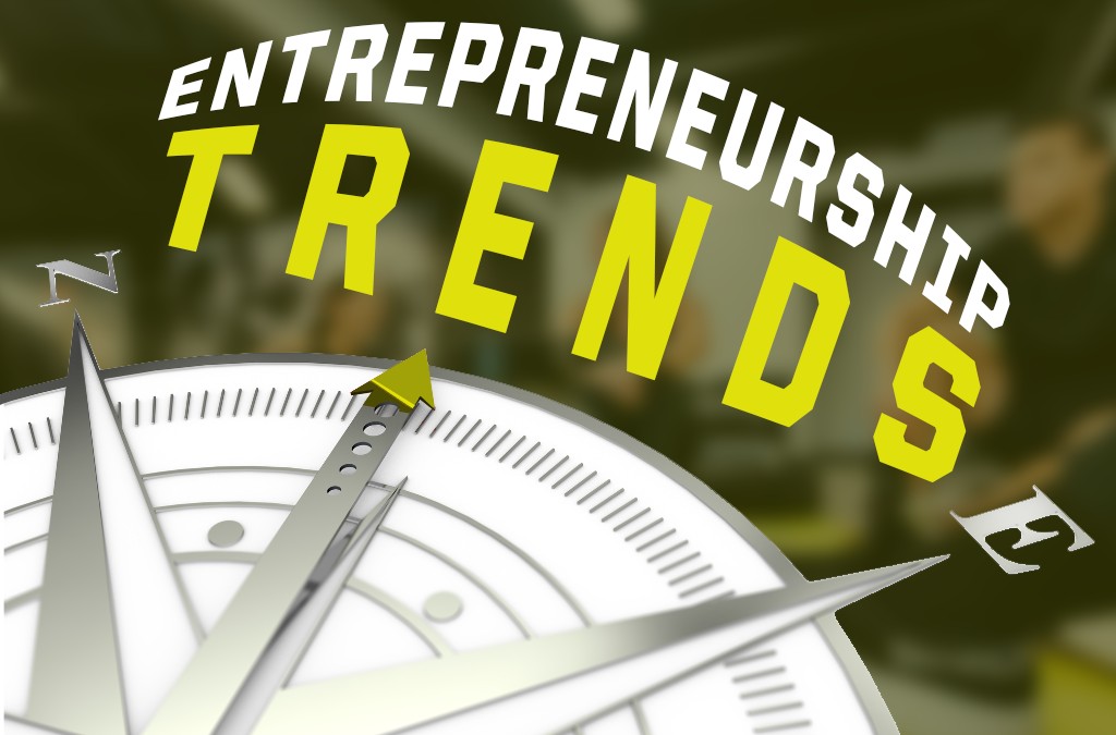 Entrepreneurship Trends Shaping the Global Economy